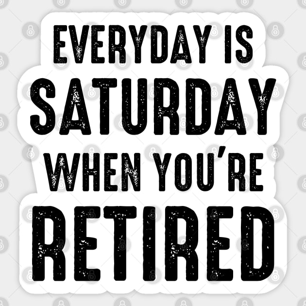 Everyday is Saturday When You're Retired Funny Retirement Sticker by Julorzo